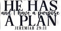 HE HAS A PLAN AND I HAVE A PURPOSE