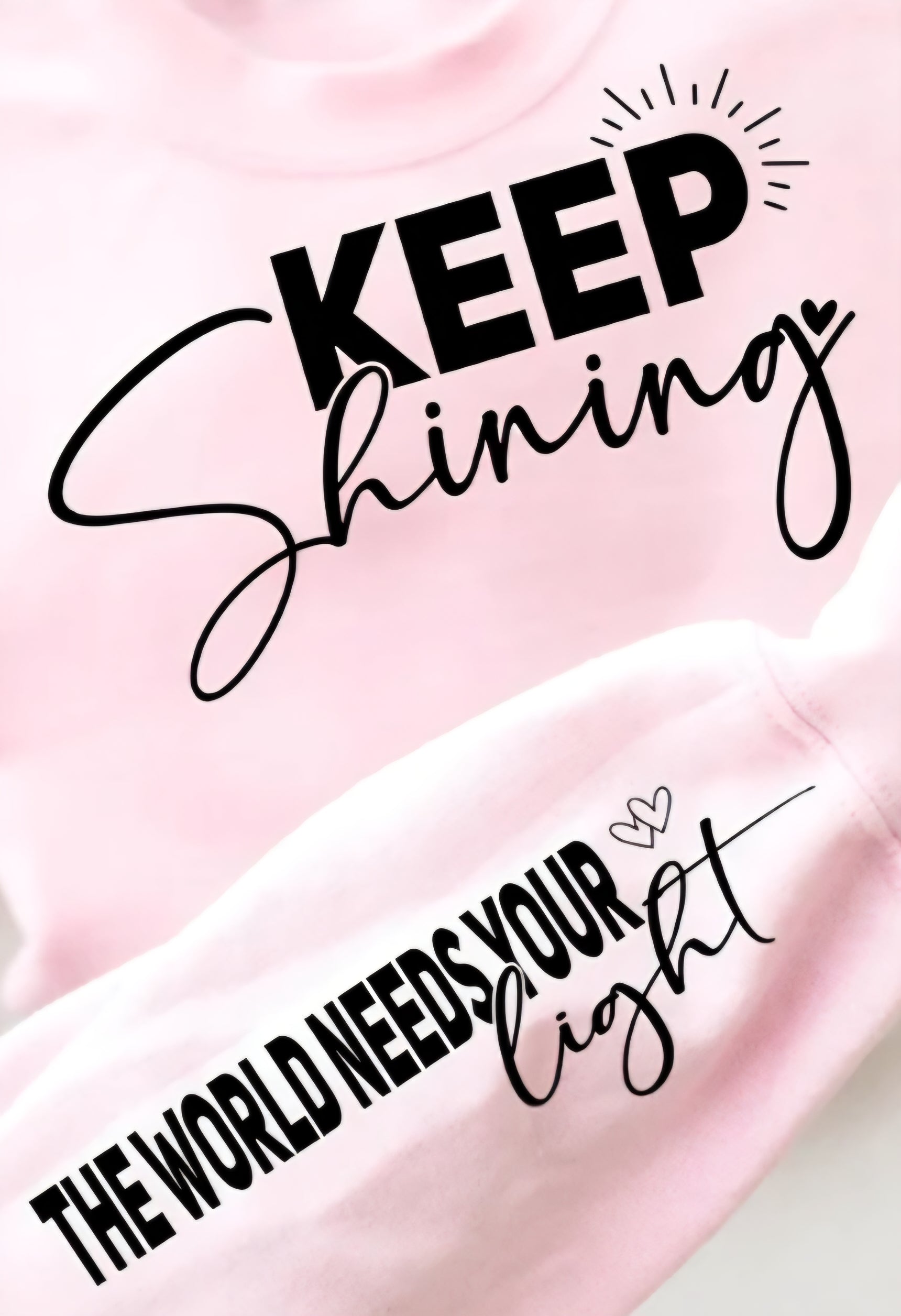 KEEP SHINING THE WORLD NEEDS YOUR LIGHT WITH SLEEVE
