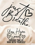 JUST BREATHE YOU HAVE SPENT ENOUGH TIME AT WAR WITH YOURSELF WITH SLEEVE