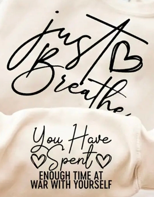 JUST BREATHE YOU HAVE SPENT ENOUGH TIME AT WAR WITH YOURSELF WITH SLEEVE