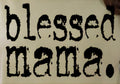 BLESSED MAMA