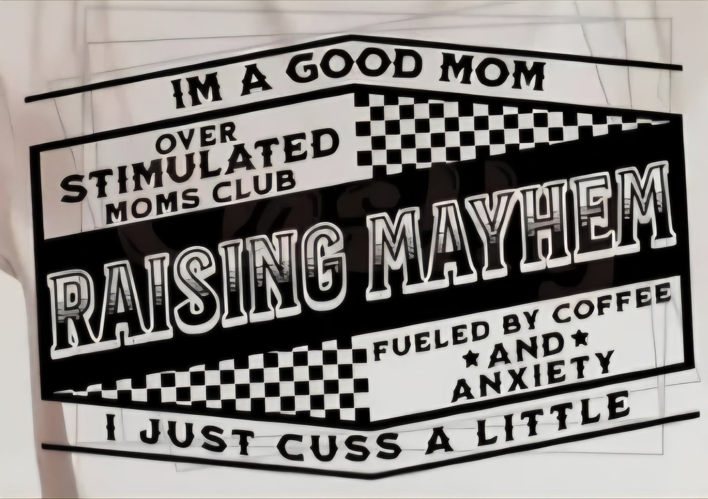 IM A GOOD MOM RAISING MAYHEM