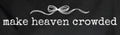 MAKE HEAVEN CROWDED