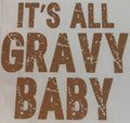IT'S ALL GRAVY BABY