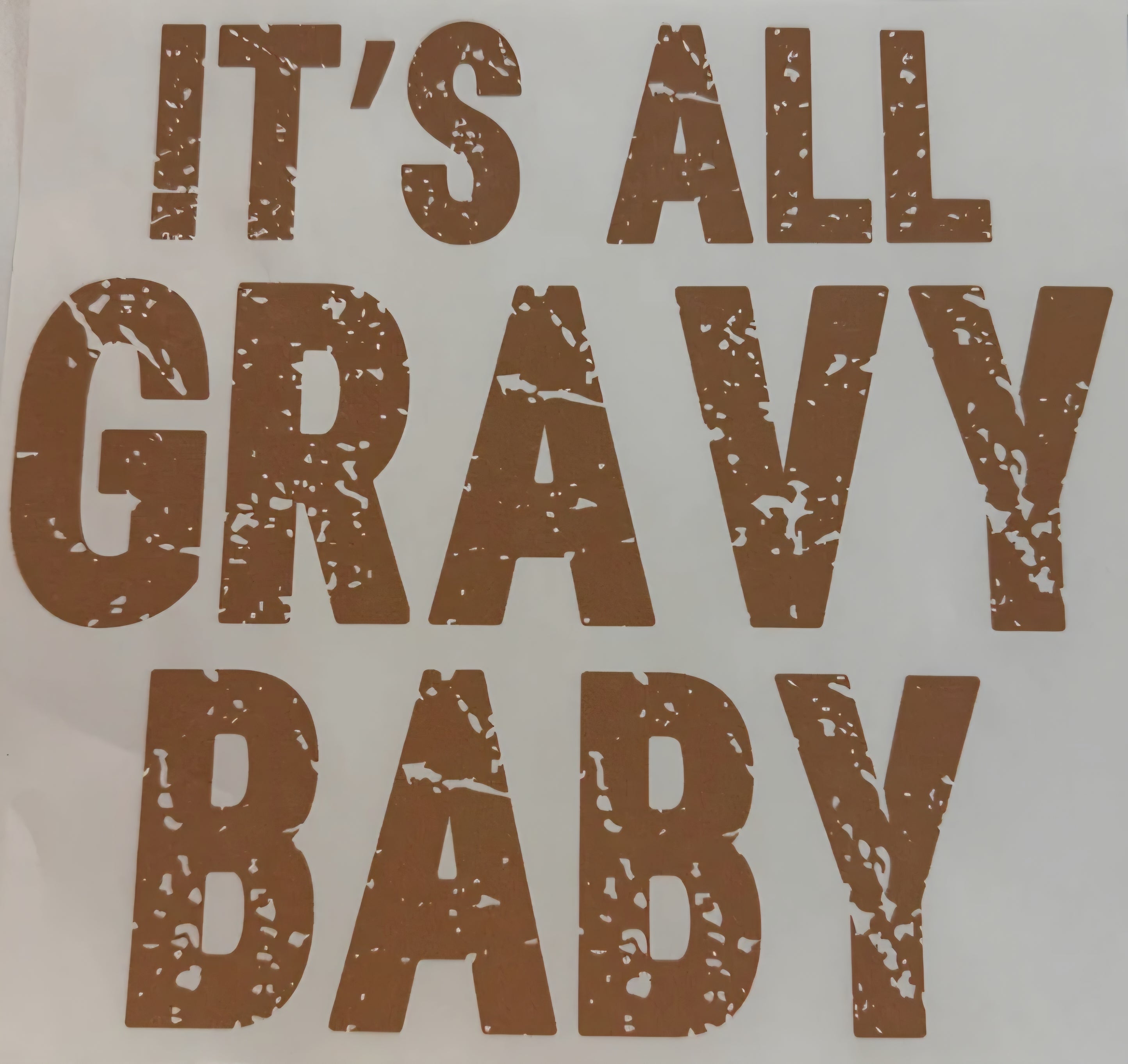IT'S ALL GRAVY BABY