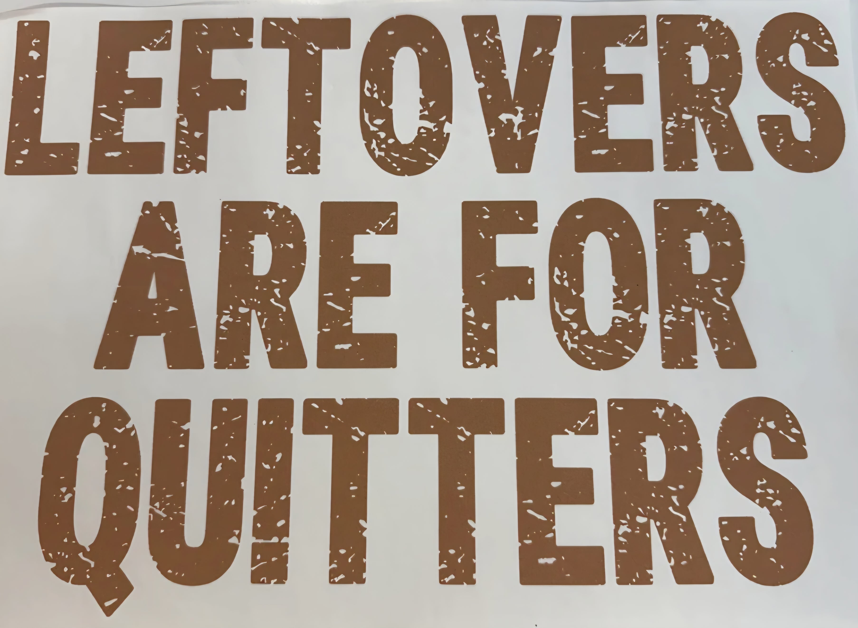 LEFTOVERS ARE FOR QUITTERS