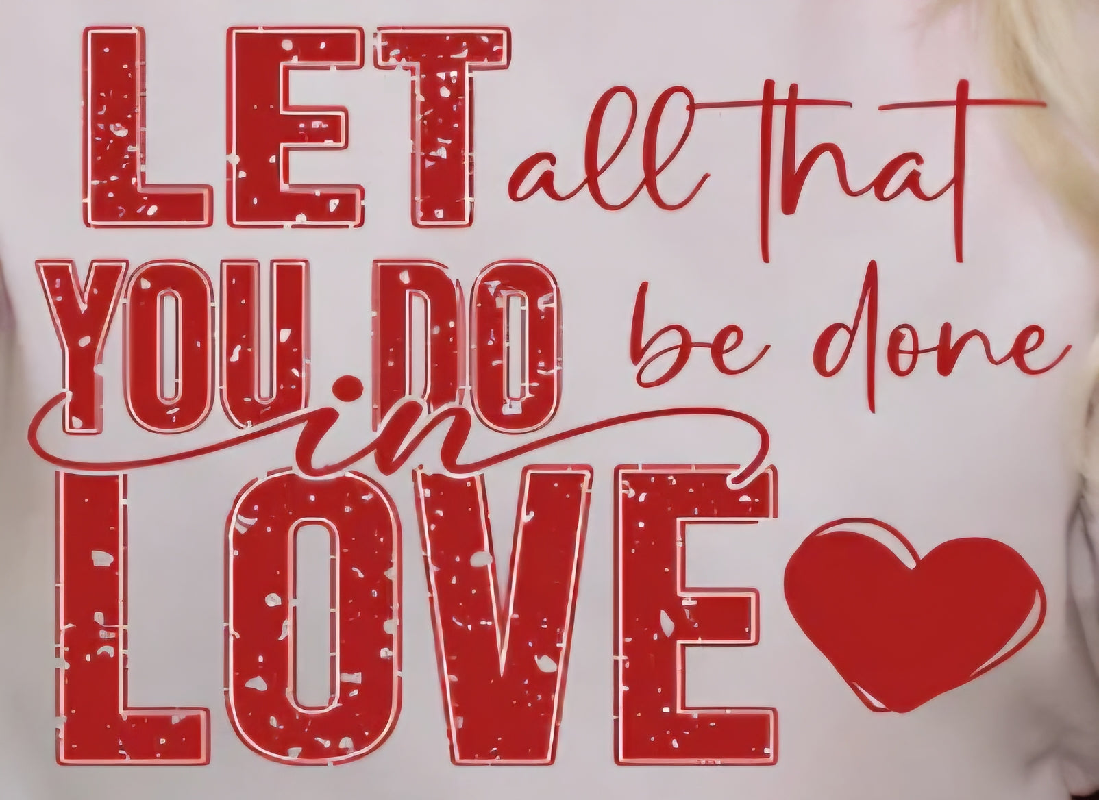 LET ALL THAT YOU DO BE DONE IN LOVE