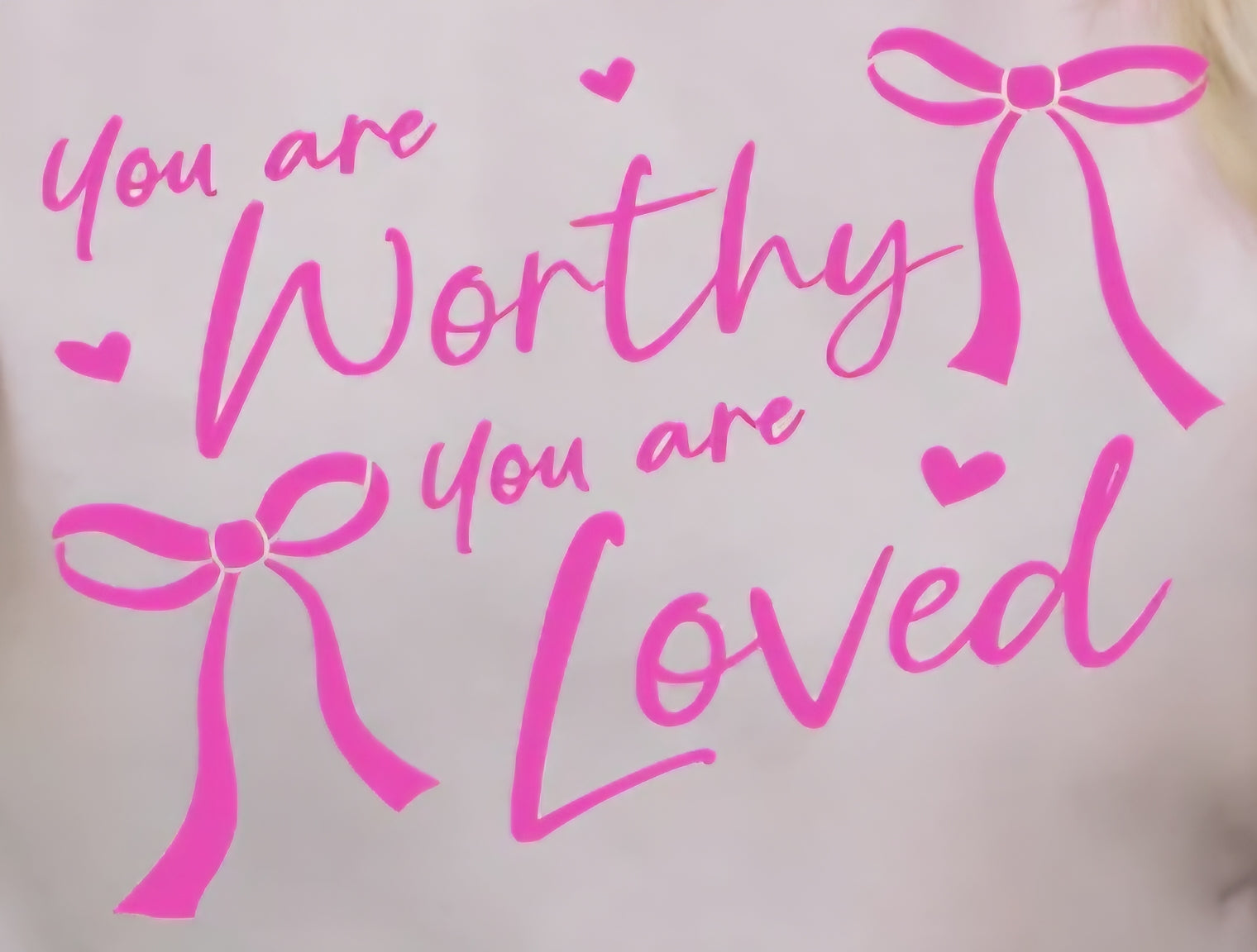 YOU ARE WORTHY YOU ARE LOVED