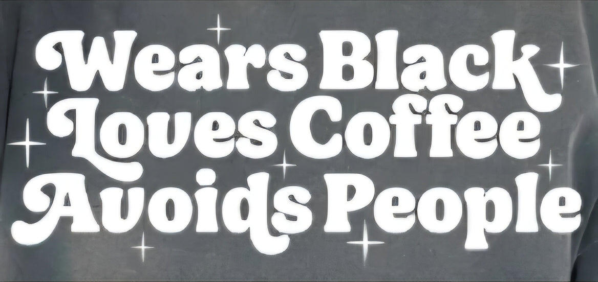 WEARS BLACK LOVES COFFEE AVOIDS PEOPLE