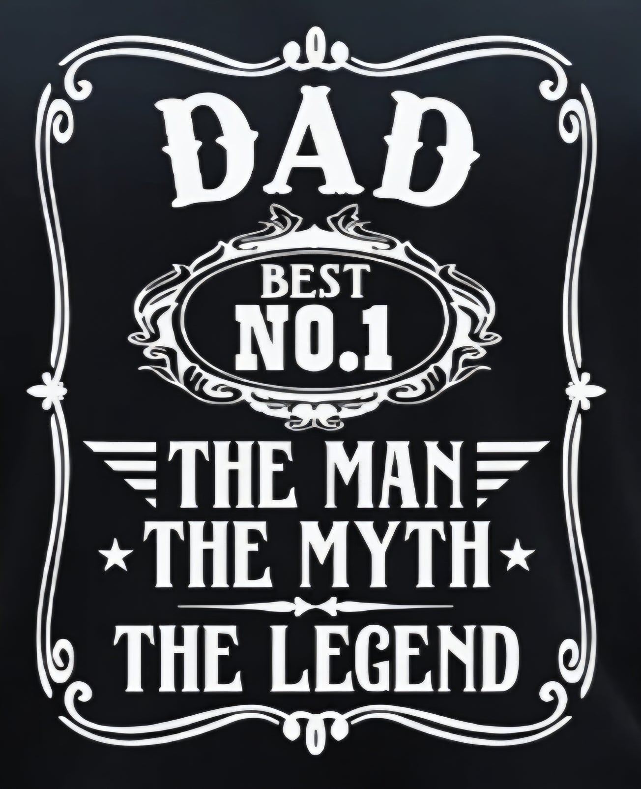 DAD THE MAN THE MYTH THE LEGEND