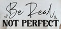 BE REAL NOT PERFECT