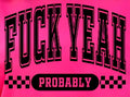 FUCK YEAH PROBABLY