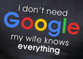 I DON'T NEED GOOGLE MY WIFE KNOWS EVERYTHING