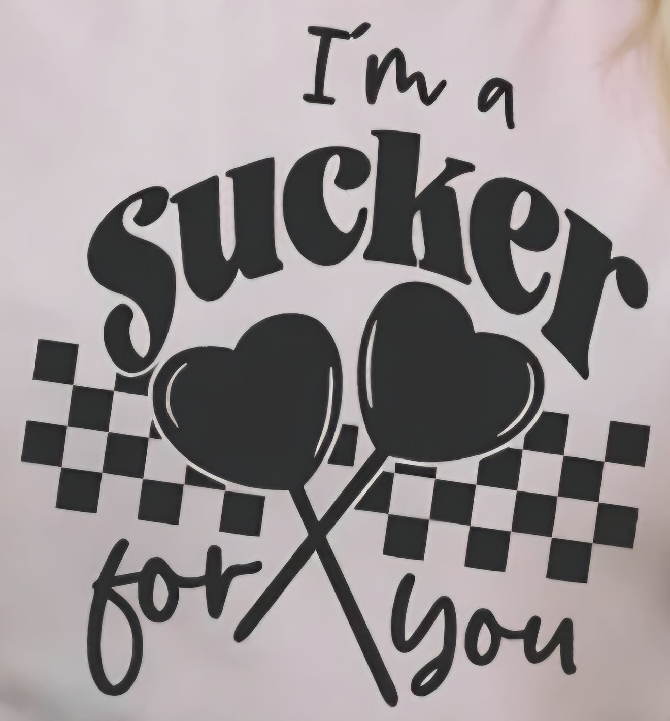I'M A SUCKER FOR YOU