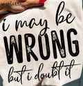 I MAY BE WRONG BUT I DOUBT IT