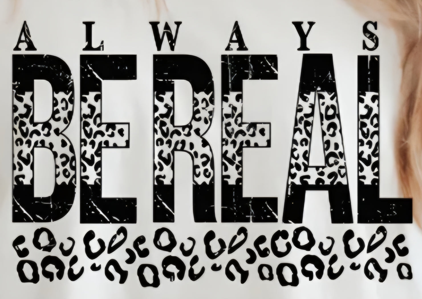 ALWAYS BE REAL (CHEETAH PRINT)
