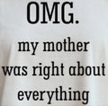 OMG. MY MOTHER WAS RIGHT ABOUT EVERYTHING