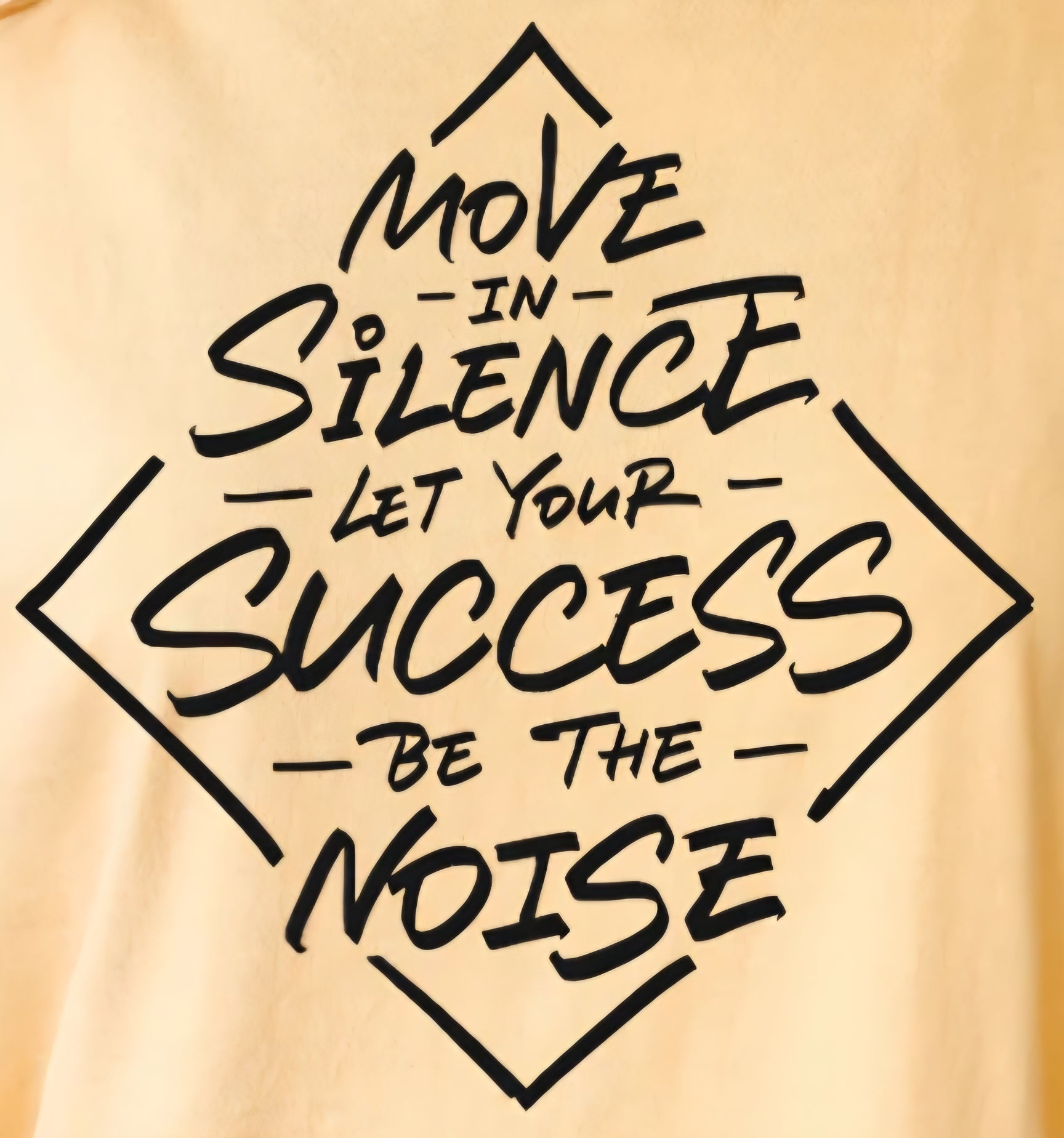 MOVE IN SILENCE -LET YOUR- SUCCESS -BE THE- NOISE