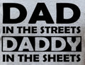 DAD IN THE STREETS DADDY IN THE SHEETS