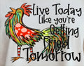 LIVE TODAY LIKE YOU'RE GETTING FRIED TOMORROW