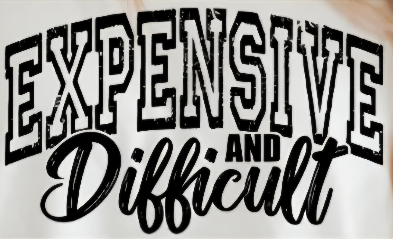 EXPENSIVE AND DIFFICULT
