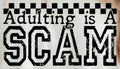 ADULTING IS A SCAM