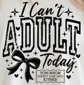 I CAN'T ADULT TODAY TOMORROW DOESN'T LOOK GOOD EITHER