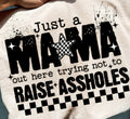 JUST A MAMA OUT HERE TRYING NOT TO RAISE ASSHOLES