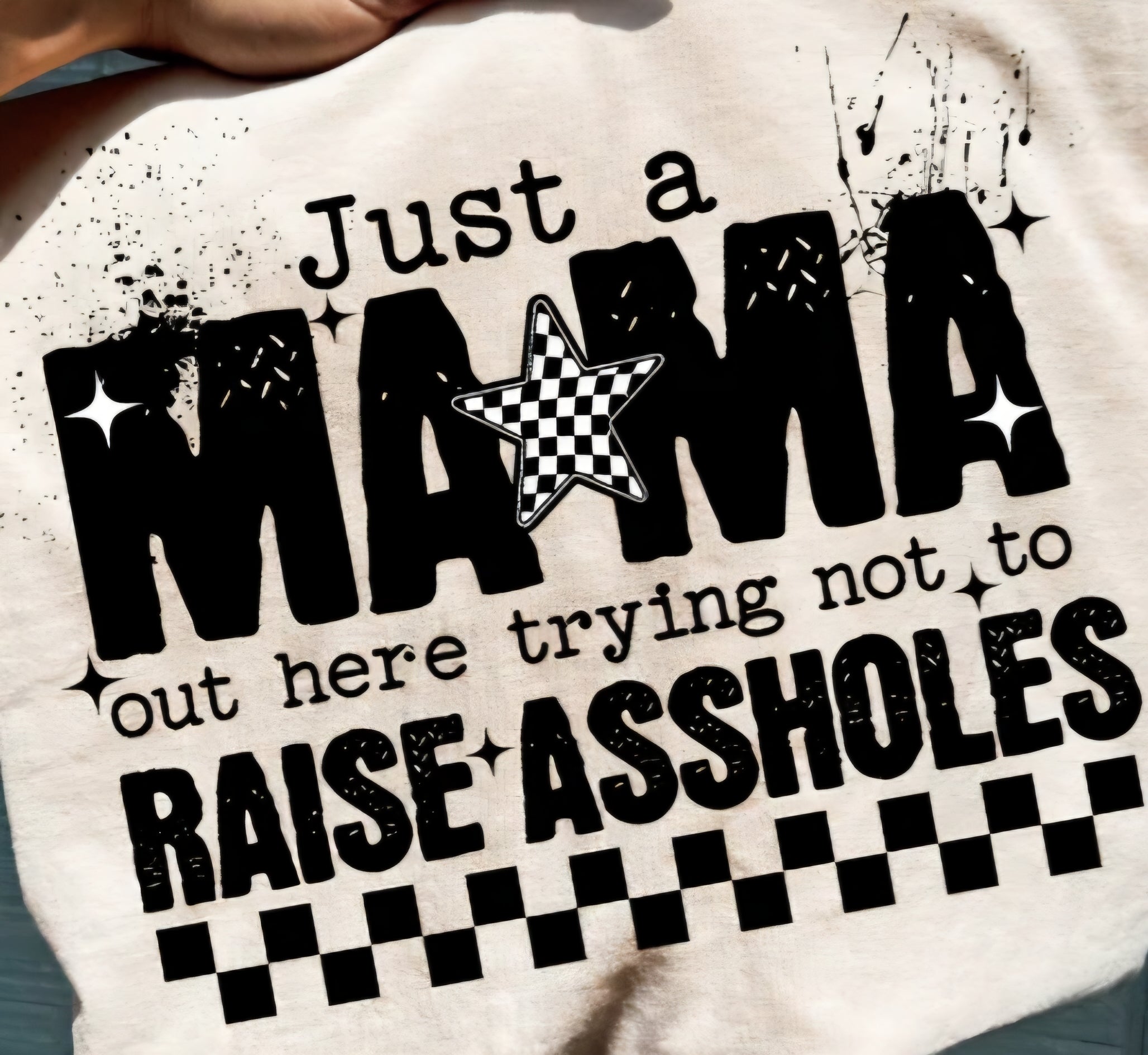 JUST A MAMA OUT HERE TRYING NOT TO RAISE ASSHOLES