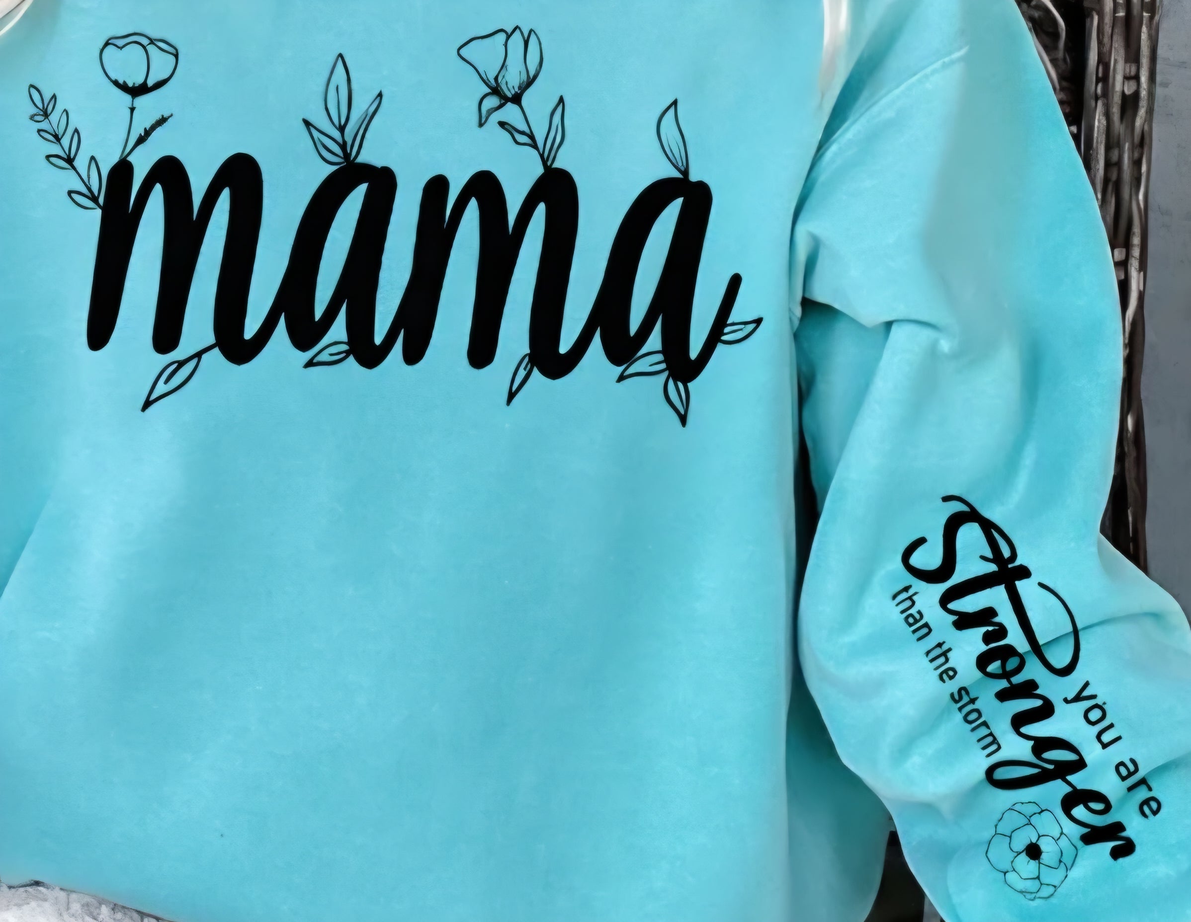 MAMA YOU ARE STRONGER THAN THE STORM WITH SLEEVE