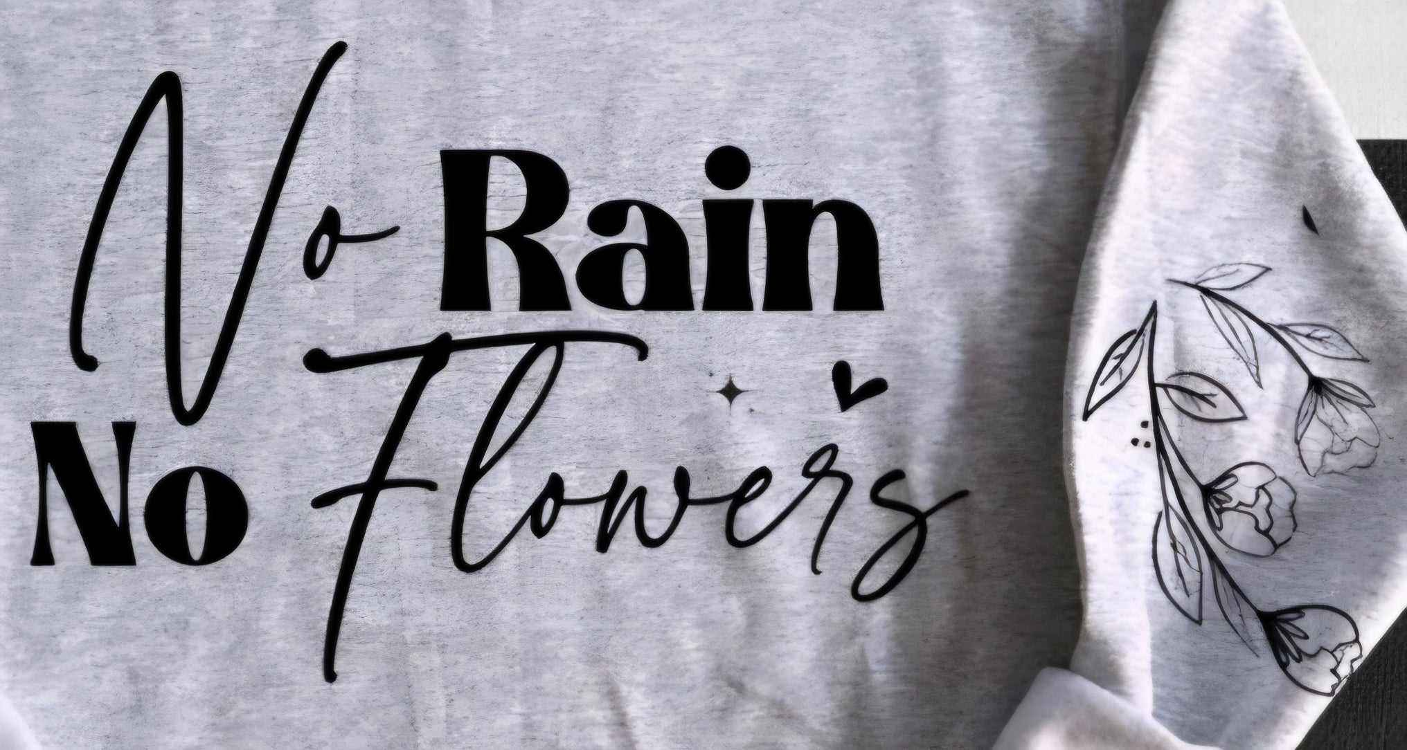 NO RAIN NO FLOWERS WITH SLEEVE