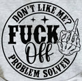 DON'T LIKE ME? FUCK OFF PROBLEM SOLVED