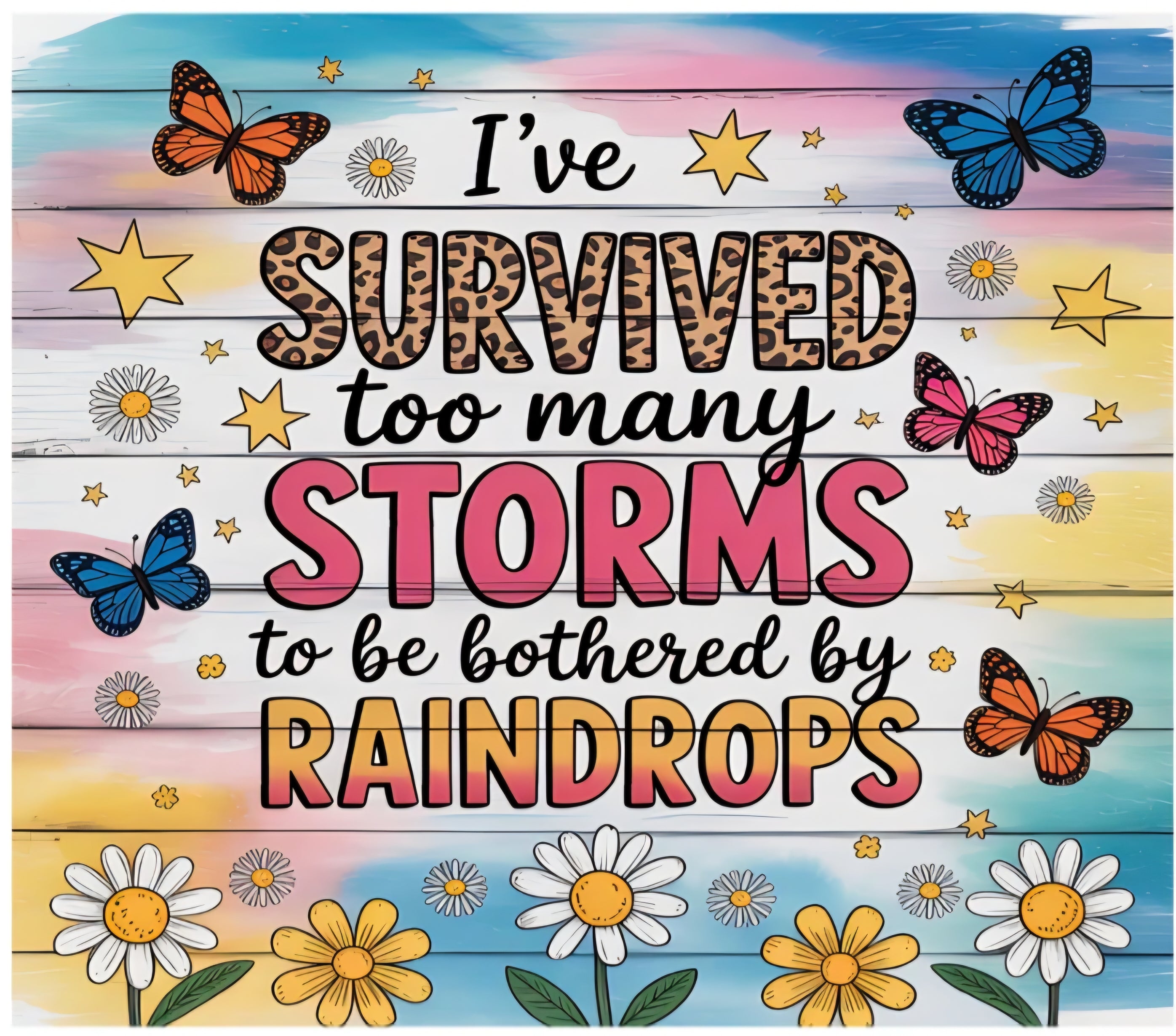 I'VE SURVIVED TOO MANY STORMS TO BE BOTHERED BY RAINDROPS TUMBLER