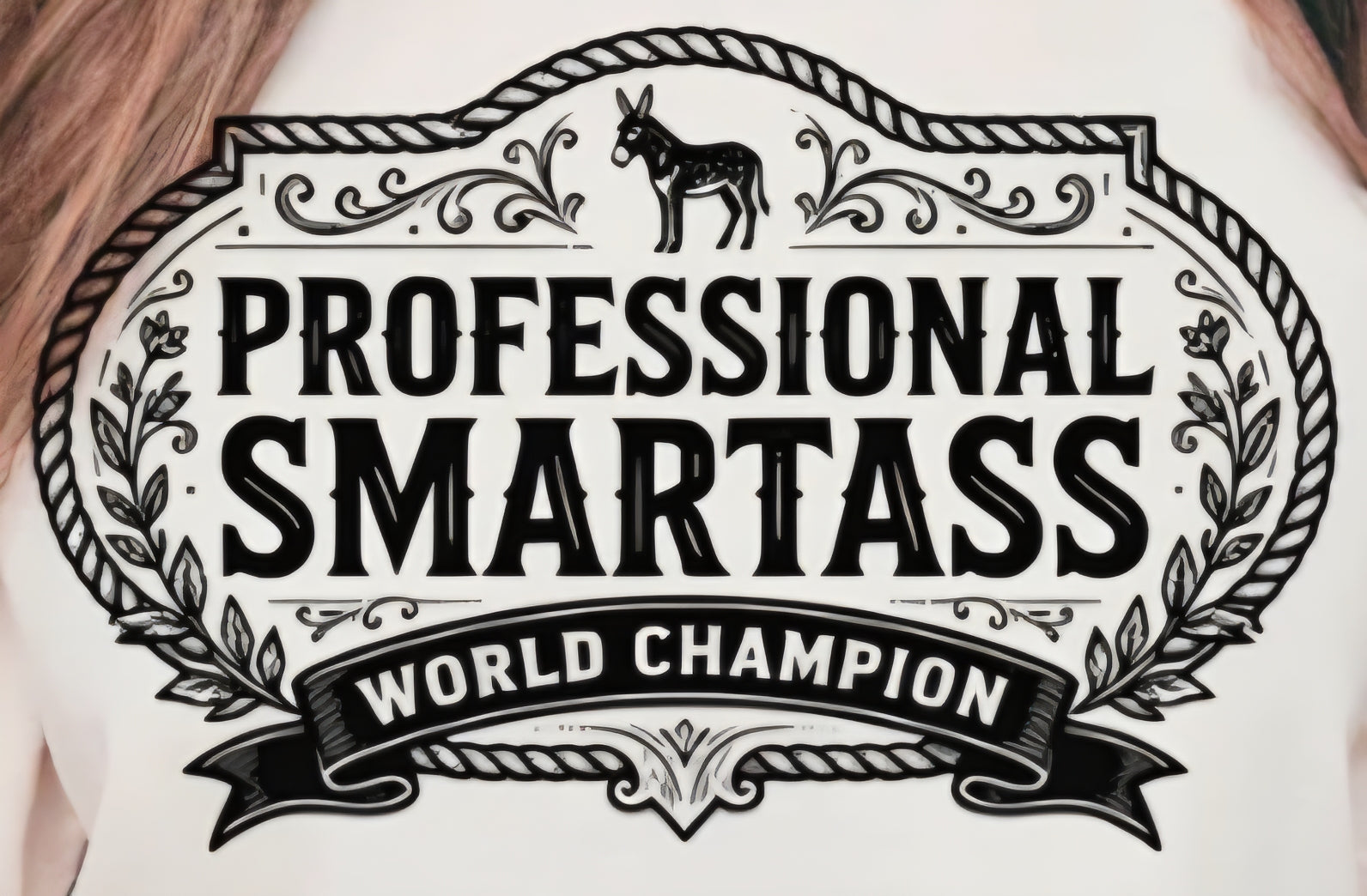 PROFESSIONAL SMARTASS WORLD CHAMPION