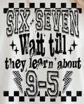 SIX SEVEN WAIT TILL THEY LEARN ABOUT 9-5