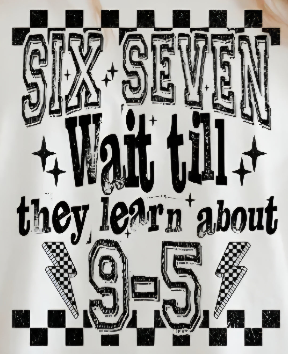 SIX SEVEN WAIT TILL THEY LEARN ABOUT 9-5