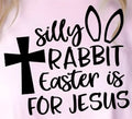 SILLY RABBIT EASTER IS FOR JESUS