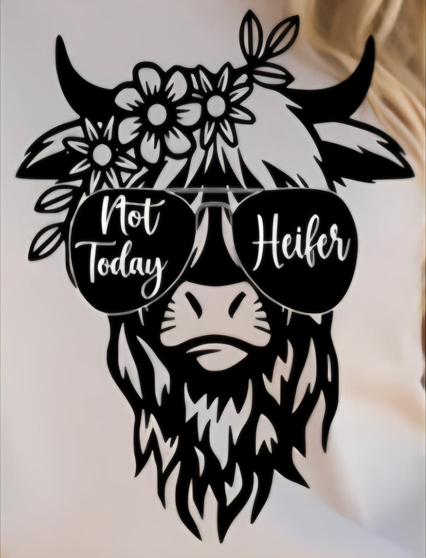 NOT TODAY HEIFER