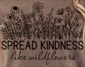 SPREAD KINDNESS LIKE WILDFLOWERS