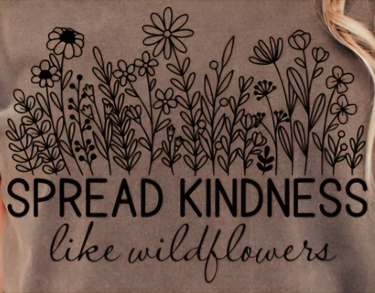 SPREAD KINDNESS LIKE WILDFLOWERS