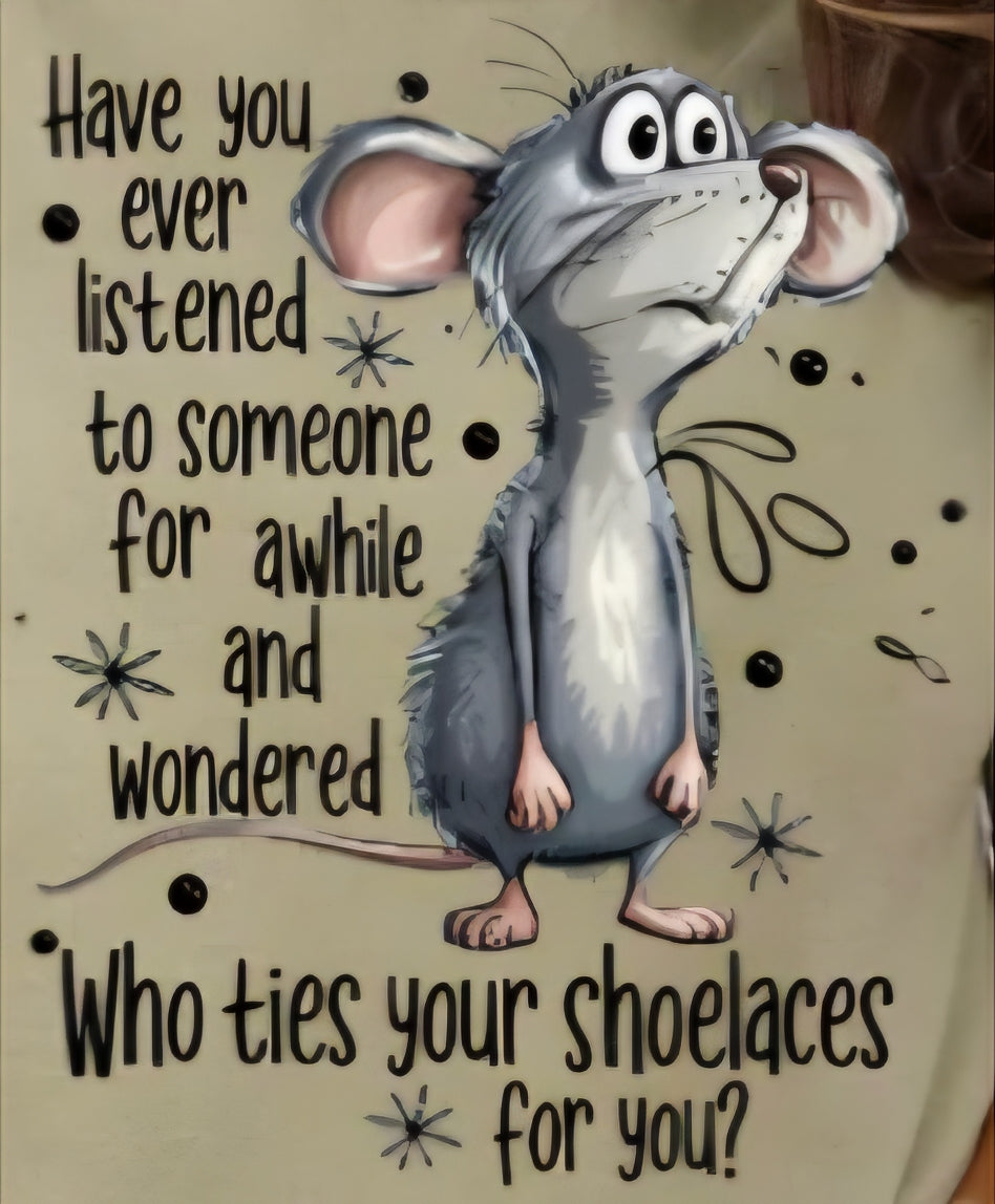 HAVE YOU EVER LISTENED TO SOMEONE FOR AWHILE AND WONDERED...WHO TIES YOU SHOELACES FOR YOU?