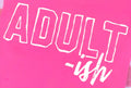 ADULT-ISH