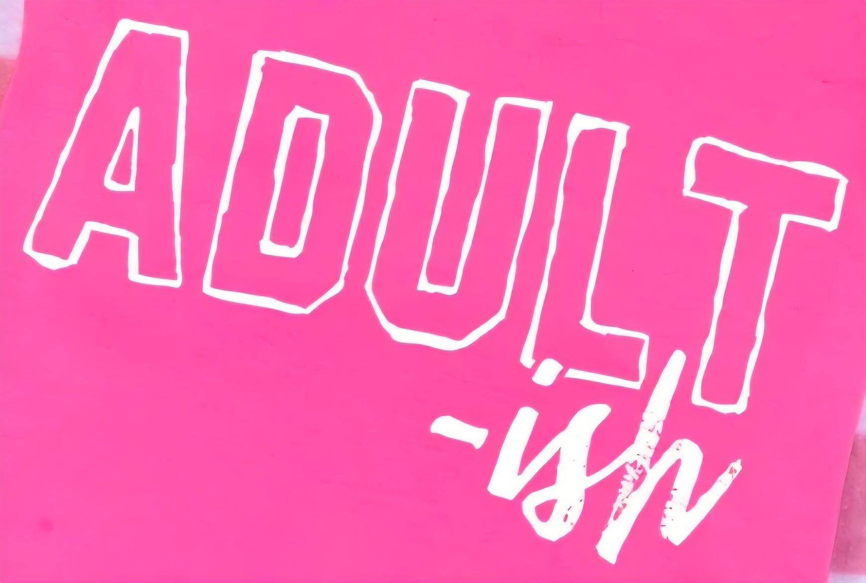 ADULT-ISH