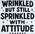 WRINKLED BUT STILL SPRINKLED WITH ATTITUDE