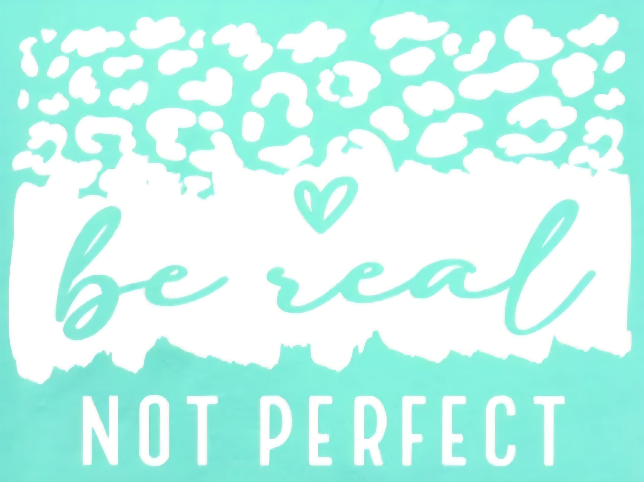 BE REAL NOT PERFECT