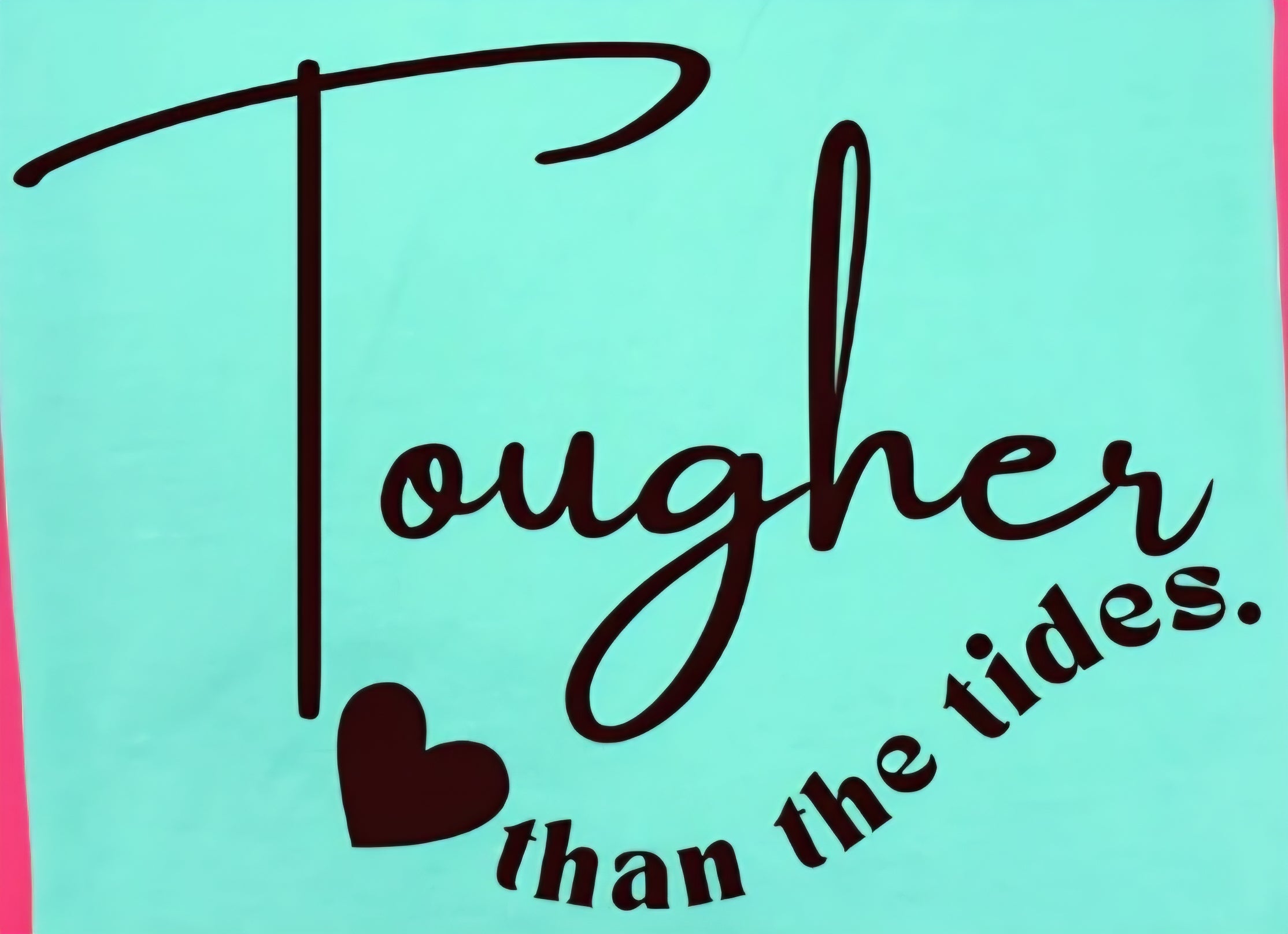 TOUGHER THAN THE TIDES