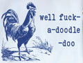 WELL FUCK-A-DOODLE-DO0