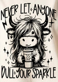 NEVER LET ANYONE DULL YOUR SPARKLE