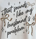 THAT SOUNDS LIKE MY HUSBAND'S PROBLEM