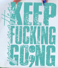 KEEP FUCKING GO;ING YOU MATTER